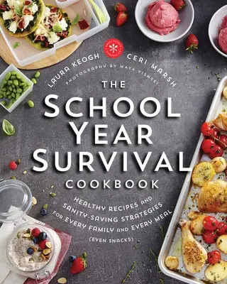Kuchárka na prežitie školského roka: Zdravé recepty a stratégie na úsporu zdravia pre každú rodinu a každé jedlo (dokonca aj pre desiatu) - The School Year Survival Cookbook: Healthy Recipes and Sanity-Saving Strategies for Every Family and Every Meal (Even Snacks)