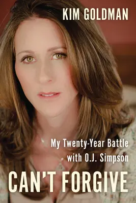 Nemôžem odpustiť: Simpson: Neodpustiť: Môj dvadsaťročný boj s O. J. Simpsonom - Can't Forgive: My 20-Year Battle with O.J. Simpson