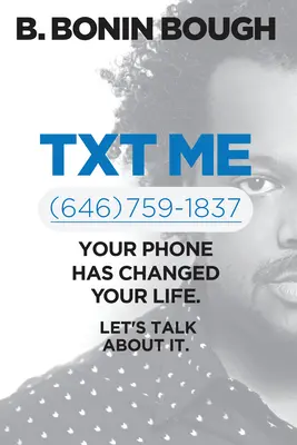 Txt Me: Tvoj telefón zmenil tvoj život. Porozprávajme sa o tom. - Txt Me: Your Phone Has Changed Your Life. Let's Talk about It.