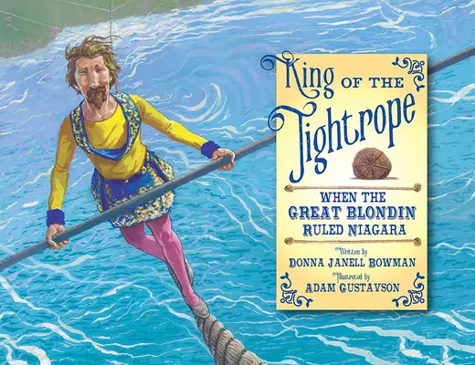 Kráľ lana: Keď veľký blondín vládol Niagare - King of the Tightrope: When the Great Blondin Ruled Niagara