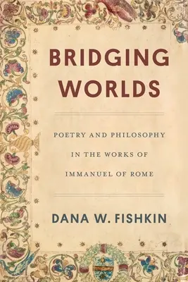 Premosťovanie svetov: Poézia a filozofia v dielach Immanuela Rímskeho - Bridging Worlds: Poetry and Philosophy in the Works of Immanuel of Rome