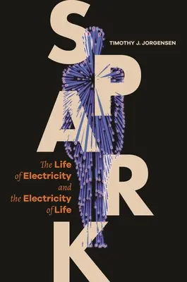 Iskra: Život elektriny a elektrina života - Spark: The Life of Electricity and the Electricity of Life
