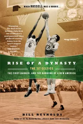 Vzostup dynastie: Celtics v roku 57, prvá zástava a úsvit novej Ameriky - Rise of a Dynasty: The '57 Celtics, the First Banner, and the Dawning of a New America