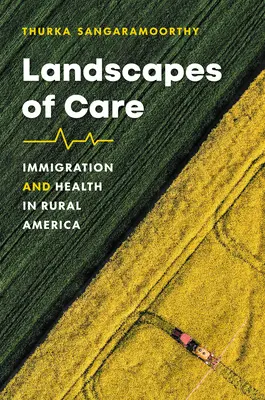 Krajiny starostlivosti: prisťahovalectvo a zdravie na americkom vidieku - Landscapes of Care: Immigration and Health in Rural America