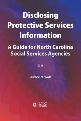Zverejňovanie informácií o ochranných službách: Príručka pre agentúry sociálnych služieb v Severnej Karolíne - Disclosing Protective Services Information: A Guide for North Carolina Social Services Agencies
