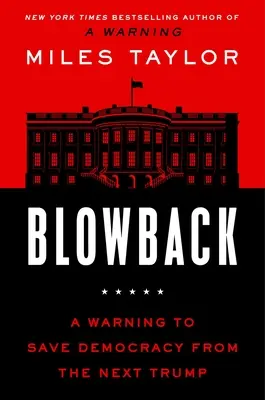 Blowback: Varovanie na záchranu demokracie pred ďalším Trumpom - Blowback: A Warning to Save Democracy from the Next Trump