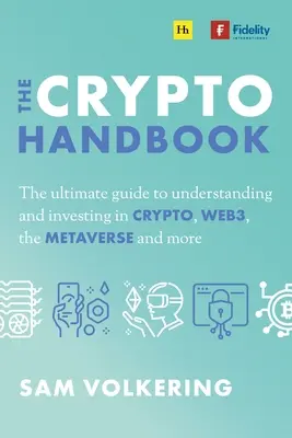 Kryptografická príručka: Knižná príručka o digitálnych aktívach, webe 3, metaverse a ďalších možnostiach investovania - The Crypto Handbook: The Ultimate Guide to Understanding and Investing in Digital Assets, Web3, the Metaverse and More