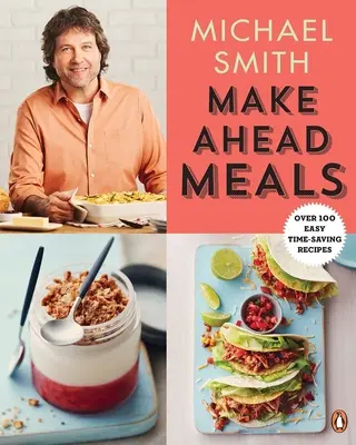 Make Ahead Meals: kuchárka na prípravu jedál: Viac ako 100 jednoduchých receptov, ktoré šetria čas: Kuchařka - Make Ahead Meals: Over 100 Easy Time-Saving Recipes: A Cookbook