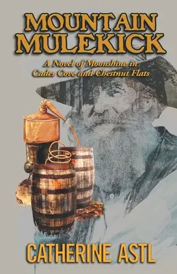 Horský muškát: A Novel of Moonshine in Cades Cove and Chestnut Flats: A Novel of Moonshine in Cades Cove and Chestnut Flats - Mountain Mulekick: A Novel of Moonshine in Cades Cove and Chestnut Flats