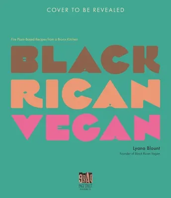 Černošský vegán: Recepty na rastlinnej báze z kuchyne v Bronxe - Black Rican Vegan: Fire Plant-Based Recipes from a Bronx Kitchen