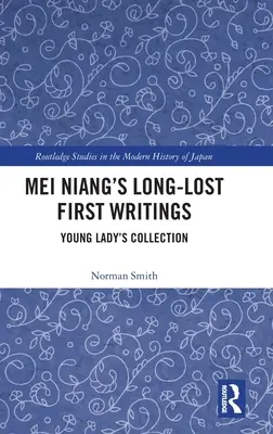 Dlho stratené prvé spisy Mei Nianga: Zbierka mladej dámy - Mei Niang's Long-Lost First Writings: Young Lady's Collection