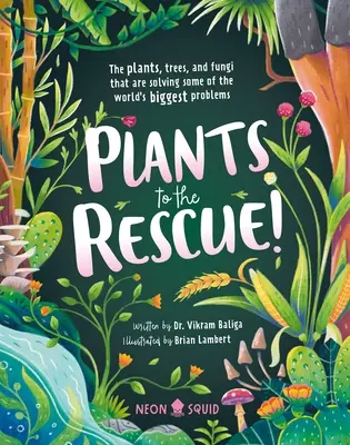 Rastliny na záchranu! Rastliny, stromy a huby, ktoré riešia najväčšie problémy sveta - Plants to the Rescue!: The Plants, Trees, and Fungi That Are Solving Some of the World's Biggest Problems