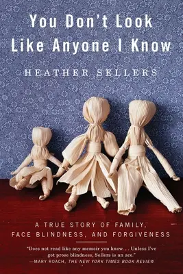 Nevyzeráš ako nikto, koho poznám: Skutočný príbeh o rodine, slepote tváre a odpustení - You Don't Look Like Anyone I Know: A True Story of Family, Face Blindness, and Forgiveness