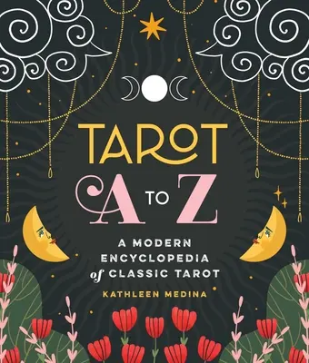 Tarot od A do Z: Moderná encyklopédia klasického tarotu - Tarot A to Z: A Modern Encyclopedia of Classic Tarot