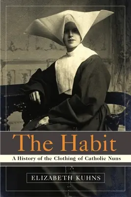 Zlozvyk: História odievania katolíckych mníšok - The Habit: A History of the Clothing of Catholic Nuns