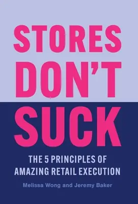 Obchody nie sú na nič: 5 princípov úžasnej maloobchodnej realizácie - Stores Don't Suck: The 5 Principles of Amazing Retail Execution