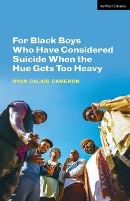 Pre černošských chlapcov, ktorí uvažovali o samovražde Keď sa im zunuje - For Black Boys Who Have Considered Suicide When the Hue Gets Too Heavy