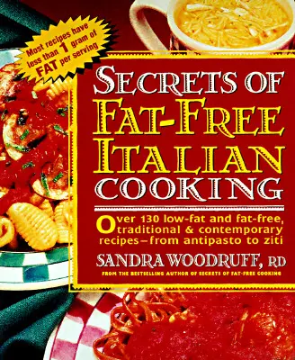 Tajomstvá talianskej kuchyne bez tuku: Viac ako 200 tradičných a súčasných receptov s nízkym obsahom tuku a bez tuku - od - Secrets of Fat-Free Italian Cooking: Over 200 Low-Fat and Fat-Free, Traditional & Contemporary Recipes --From