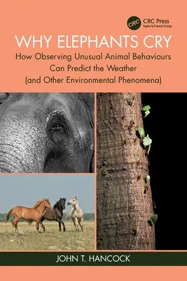 Prečo slony plačú: Ako možno pozorovaním nezvyčajného správania zvierat predpovedať počasie (a iné environmentálne javy) - Why Elephants Cry: How Observing Unusual Animal Behaviours Can Predict the Weather (and Other Environmental Phenomena)