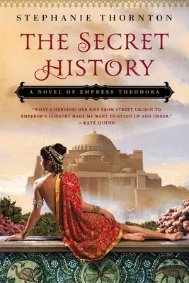 Tajné dejiny: Román o cisárovnej Teodore - The Secret History: A Novel of Empress Theodora