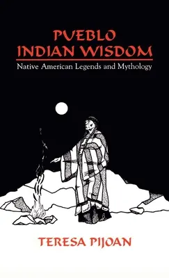 Indiánska múdrosť Puebla: Legendy a mytológia pôvodných obyvateľov Ameriky - Pueblo Indian Wisdom: Native American Legends and Mythology