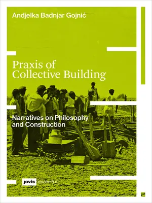 Praxis budovania kolektívu: Naratívy filozofie a konštrukcie - Praxis of Collective Building: Narratives of Philosophy and Construction