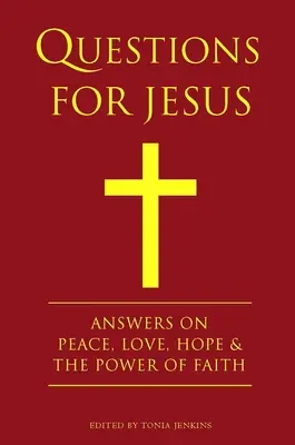 Otázky pre Ježiša: Otázky pre Ježiša: Odpovede na otázky o pravde, pokoji, láske a sile viery - Questions for Jesus: Answers on Truth, Peace, Love & the Power of Faith