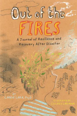 Z ohňov: Denník o odolnosti a obnove po katastrofe - Out of the Fires: A Journal of Resilience and Recovery After Disaster
