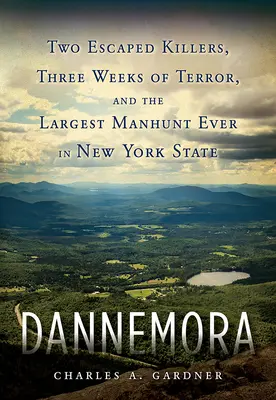 Dannemora: Dvaja vrahovia na úteku, tri týždne teroru a najväčšie pátranie v štáte New York - Dannemora: Two Escaped Killers, Three Weeks of Terror, and the Largest Manhunt Ever in New York State