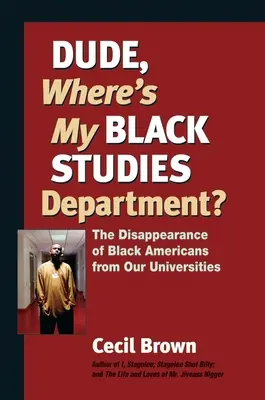 Kámo, kde je moja katedra čiernych štúdií?: Zmiznutie čiernych Američanov z našich univerzít - Dude, Where's My Black Studies Department?: The Disappearance of Black Americans from Our Universities