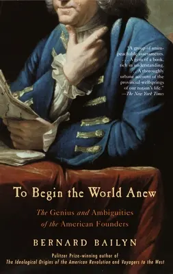 Začať svet odznova: Genialita a nejednoznačnosť amerických zakladateľov - To Begin the World Anew: The Genius and Ambiguities of the American Founders