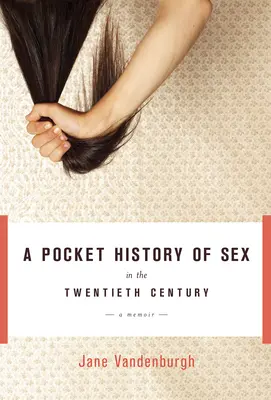 Vreckové dejiny sexu v dvadsiatom storočí - memoáre - Pocket History Of Sex In The Twentieth Century - A Memoir