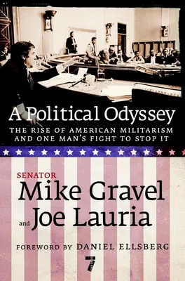 Politická odysea: Vzostup amerického militarizmu a boj jedného muža za jeho zastavenie - A Political Odyssey: The Rise of American Militarism and One Man's Fight to Stop It