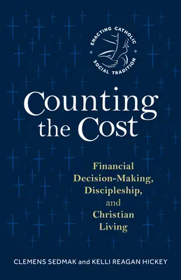 Počítanie nákladov: Kresťanský život: Počítanie nákladov: Finančné rozhodovanie, učeníctvo a kresťanský život - Counting the Cost: Financial Decision-Making, Discipleship, and Christian Living