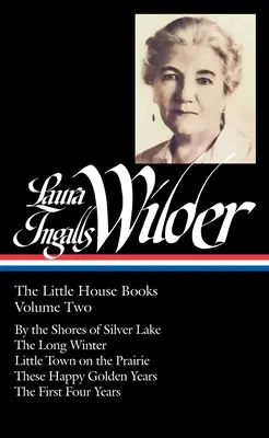 Laura Ingalls Wilderová: (Loa #230): The Little House Books Vol. 2 (Loa #230): Pri brehoch Strieborného jazera / Dlhá zima / Mestečko na prérii / Tieto Ha - Laura Ingalls Wilder: The Little House Books Vol. 2 (Loa #230): By the Shores of Silver Lake / The Long Winter / Little Town on the Prairie / These Ha