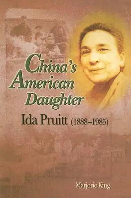 Americká dcéra Číny: Ida Pruittová, 1888-1985 - China's American Daughter: Ida Pruitt, 1888-1985