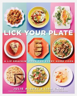 Olíznite si tanier: Kniha pre každého domáceho kuchára: Kuchařka: Kuchařka pre všetkých - Lick Your Plate: A Lip-Smackin' Book for Every Home Cook: A Cookbook
