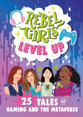 Rebel Girls Level Up: 25 príbehov o hrách a metaverse - Rebel Girls Level Up: 25 Tales of Gaming and the Metaverse