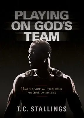 Hráme v Božom tíme: V tíme: 21-týždňová pobožnosť pre budovanie skutočných kresťanských športovcov - Playing on God's Team: 21-Week Devotional for Building True Christian Athletes