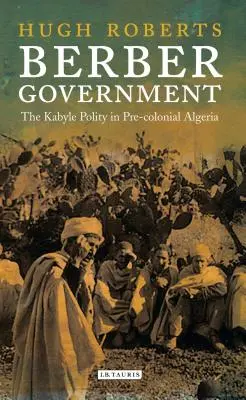 Berberská vláda: Kabyleská politika v predkoloniálnom Alžírsku - Berber Government: The Kabyle Polity in Pre-Colonial Algeria