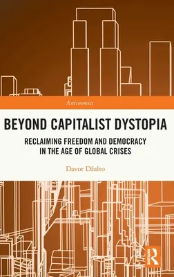 Za hranice kapitalistickej dystopie: Znovuzískanie slobody a demokracie vo veku globálnych kríz - Beyond Capitalist Dystopia: Reclaiming Freedom and Democracy in the Age of Global Crises