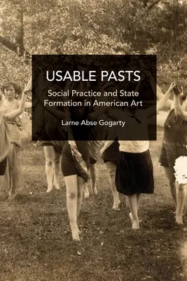 Použiteľná minulosť: Sociálna prax a formovanie štátu v americkom umení - Usable Pasts: Social Practice and State Formation in American Art