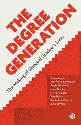Stupeň generácie: Vytváranie nerovných životov absolventov - The Degree Generation: The Making of Unequal Graduate Lives