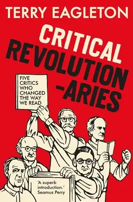 Kritickí revolucionári: Päť kritikov, ktorí zmenili spôsob, akým čítame - Critical Revolutionaries: Five Critics Who Changed the Way We Read