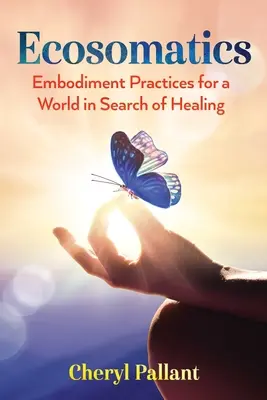 Ekosomatika: Praktiky stelesňovania pre svet, ktorý hľadá uzdravenie - Ecosomatics: Embodiment Practices for a World in Search of Healing