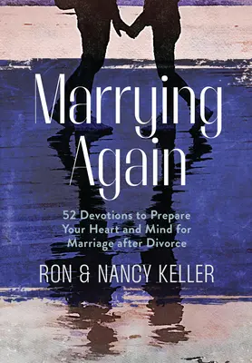 Znovu sa oženiť: 52 pobožností, ktoré pripravia vaše srdce a myseľ na manželstvo po rozvode - Marrying Again: 52 Devotions to Prepare Your Heart and Mind for Marriage After Divorce