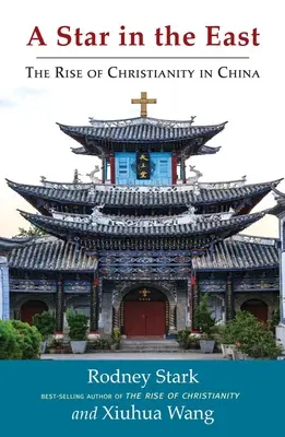 Hviezda na východe: Východná hviezda: Vzostup kresťanstva v Číne - A Star in the East: The Rise of Christianity in China