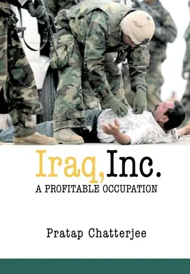 Irak, a. s: Výnosné zamestnanie - Iraq, Inc.: A Profitable Occupation