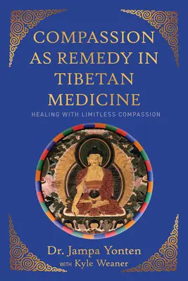 Súcit ako liek v tibetskej medicíne: Uzdravenie prostredníctvom bezhraničného súcitu: Tibetská tibetská medicína: Uzdravenie prostredníctvom bezhraničného súcitu - Compassion as Remedy in Tibetan Medicine: Healing Through Limitless Compassion