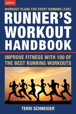 Tréningová príručka pre bežcov: Zlepšite si kondíciu pomocou 100 najlepších bežeckých tréningov - The Runner's Workout Handbook: Improve Fitness with 100 of the Best Running Workouts